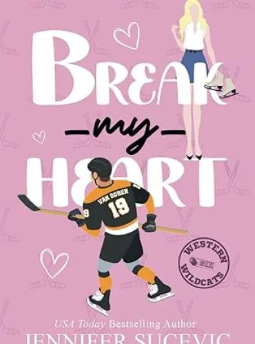 Break My Heart: An Enemies-to-Lovers Coach’s Daughter Sports Romance (Western Wildcats Hockey)