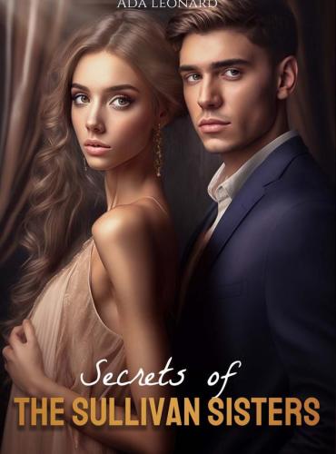 Secrets Of The Sullivan Sisters by Ada Leonard